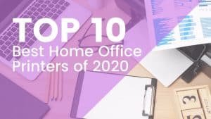 Top 10 Best Home Office Printers of 2020 joes printer buying guide home office printer featured image