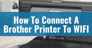 Featured image showing how to connect a Brother printer to WIFI